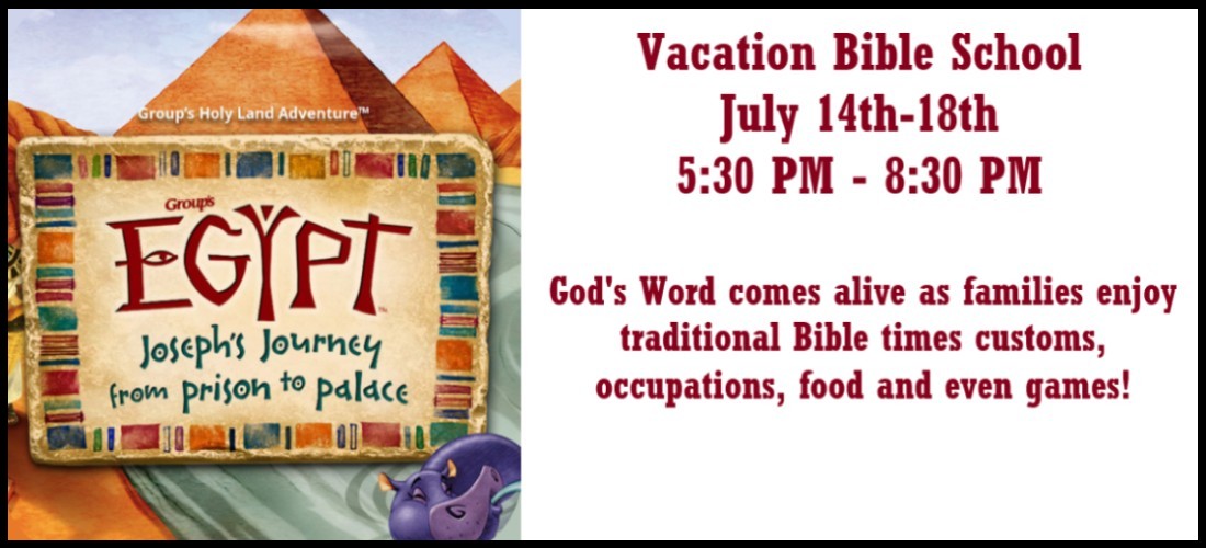 VBS - Egypt - Joseph's Journey from Prison to Palace  July 14th-18th  5:30 PM to 8:30 PM